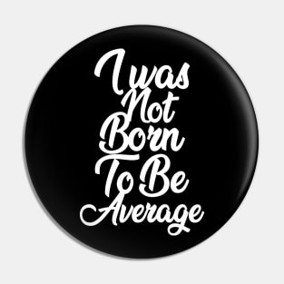 I was not born to be average APPAREL Pin