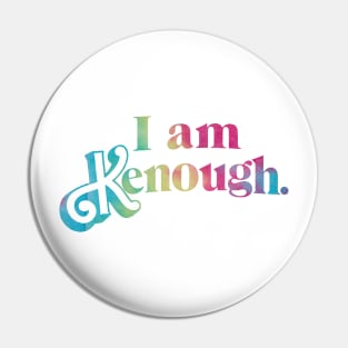 I am Kenough. Rainbow Pin