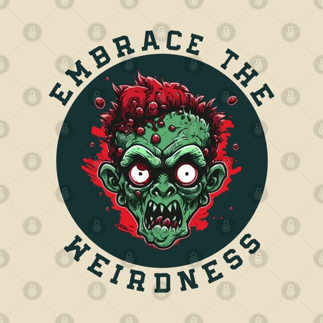 Embrace the Weirdness Funny Weird Weirdos Freaks by mstory