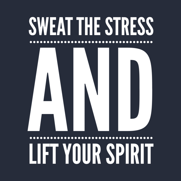 Sweat The Stress And Lift Your Spirit by PlexWears