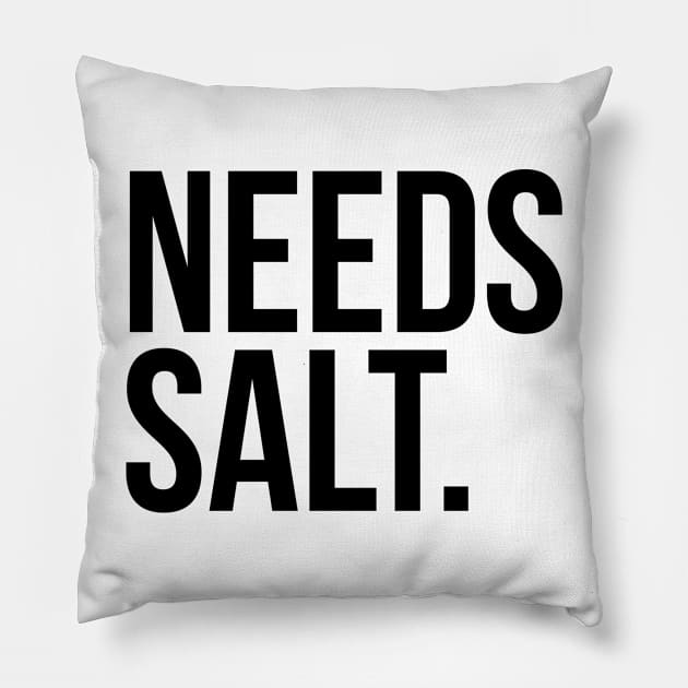 Needs salt. silly t-shirt Pillow by RedYolk