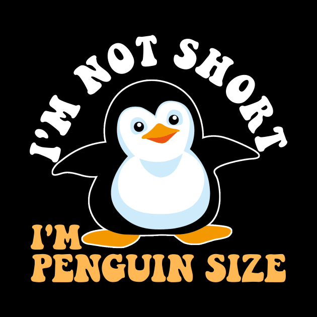 Cool I'm Not Short I'm Penguin Size | Funny Animal Fans Gift by artbooming