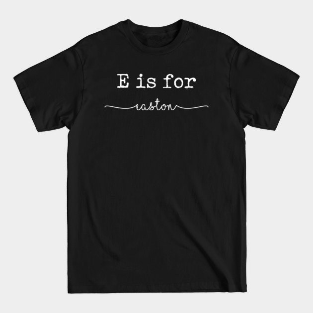 Disover E is for Easton, Easton - Easton - T-Shirt