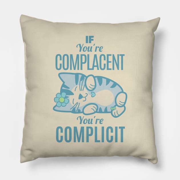 Complacent Complicit Pillow by Sue Cervenka