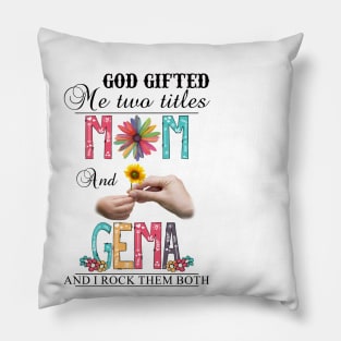 God Gifted Me Two Titles Mom And Gema And I Rock Them Both Wildflowers Valentines Mothers Day Pillow