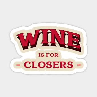 Wine for Closers Magnet