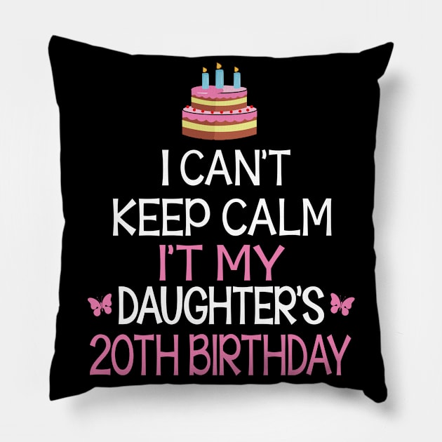 I Can't Keep Calm It's My Daughter's 20th Birthday Happy Father Mother Daddy Mommy Mama Pillow by bakhanh123