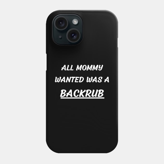 all mommy wanted was a backrub Phone Case by vaporgraphic