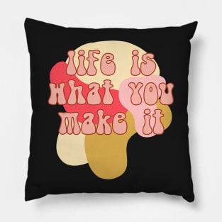 Life is what you make it Pillow