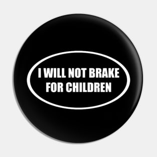 I Will Not Brake For Children Pin