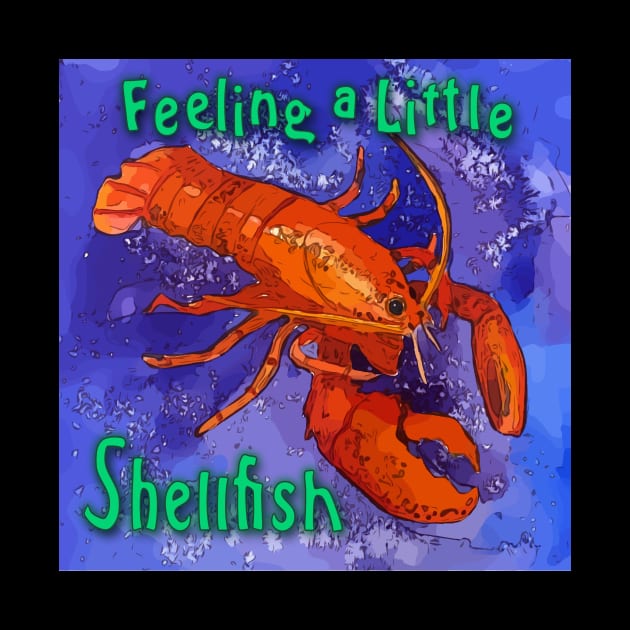 Feeling a Little Shellfish - Red Lobster Saying by WelshDesigns