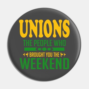 Unions The People Who Brought You The Weekend Pin