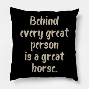 Behind Every Great Person is a Great Horse Pillow