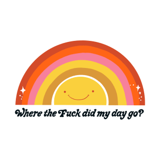 Where the fuck did my day go? T-Shirt