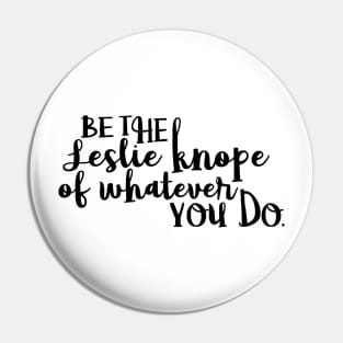 Be the Leslie Knope of Whatever You Do 3 Pin