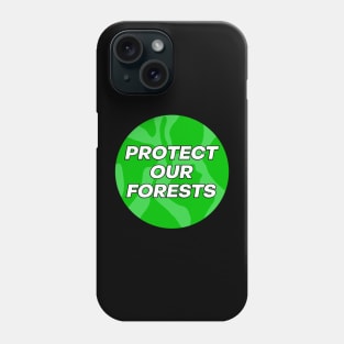 Protect Our Forests - Climate Change Phone Case