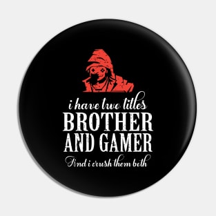 I have two titles brother and gamer and i crush them both Pin