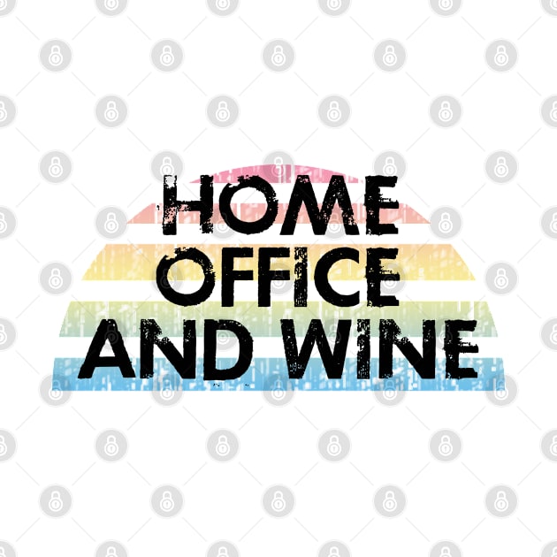 Home office and wine. Sweet cozy home. Working from home and drinking wine. Social distancing. Funny quote. Quarantine. Distressed retro grunge design. by IvyArtistic