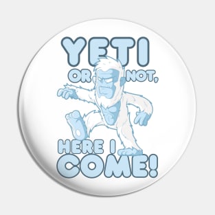 Yeti Or Not, Here I Come! Pin