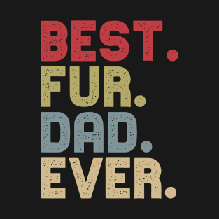 Best Fur Dad Ever For Cat Dog Dad Fathers Day T-Shirt