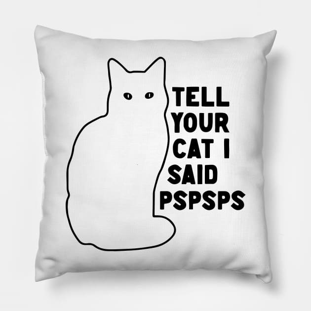 Tell Your Cat I Said Pspsps v2 Pillow by Capricorn Jones