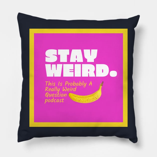 Stay Weird Pillow by ReallyWeirdQuestionPodcast