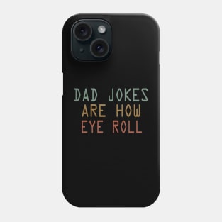 dad jokes are how eye roll Phone Case