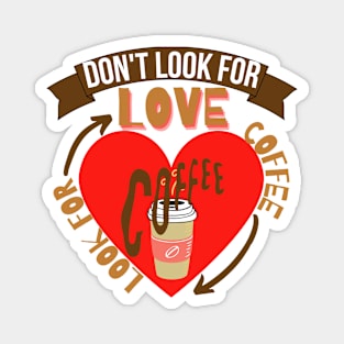 Don't Look For Love Look For Coffee Magnet