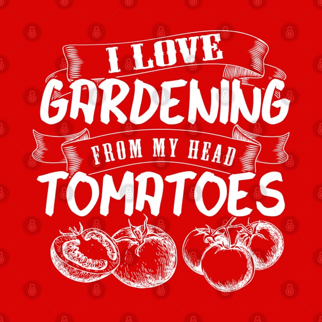 I Love Gardening from my Head Tomatoes by The Black Panther