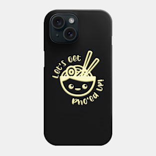 Let's Get Pho'ed Up Phone Case