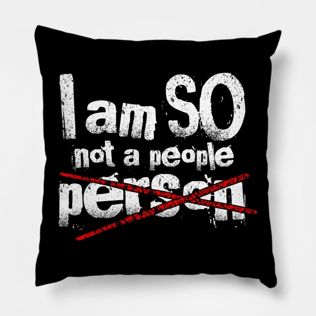I Am So Not A People Person Funny Design Pillow by teesbyfifi