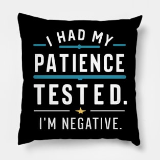 New I had my patience tested. I'm negative funny Pillow