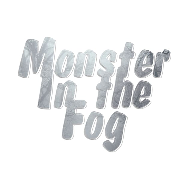 Monster In the Fog by afternoontees