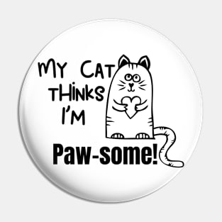 My Cat Thinks Im Paw Some  cute funny cat owner gift Pin