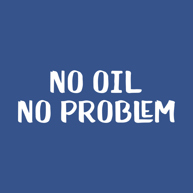 No oil by AnnoyingBowlerTees