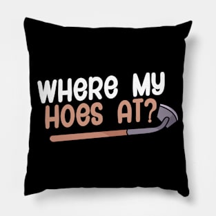 Where my hoes at Pillow