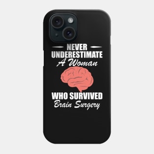 Brain Surgery - Never underestimate a woman who survived brain surgery w Phone Case