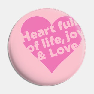 Heart full of Life, Joy & Love, Christian designed Pin