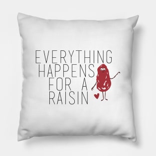 Everything Happens for a Raisin (Reason) Pillow