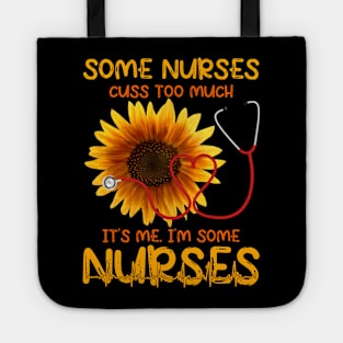 SOME NURSES CUSS TOO MUCH IT'S ME. I'M SOME NURSE Tote