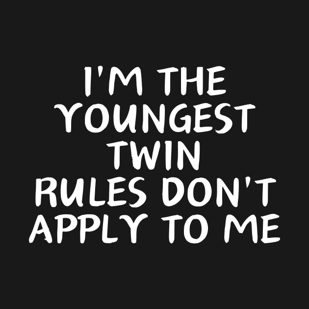 i'm the youngest twin rules don't apply to me by manandi1