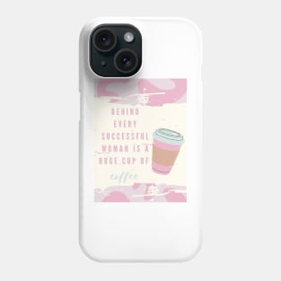 Behind every successful woman is a huge cup of coffee Phone Case