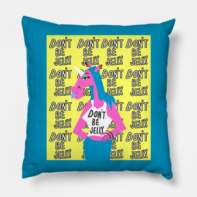 Don’t Be Jelly Pillow by Thatssounicorny