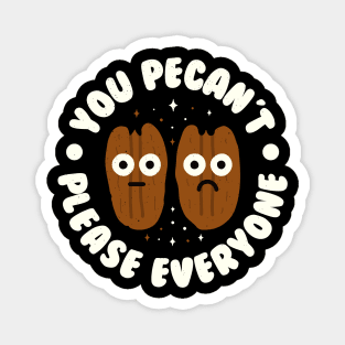 You Pecan't Please Everyone - Pecan Lovers Magnet