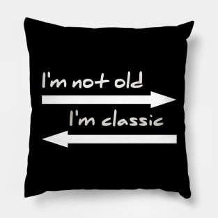 I'm not old I'm classic Pillow