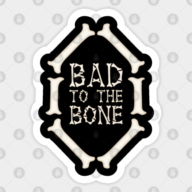 Bad To The Bone - Bones - Sticker | TeePublic