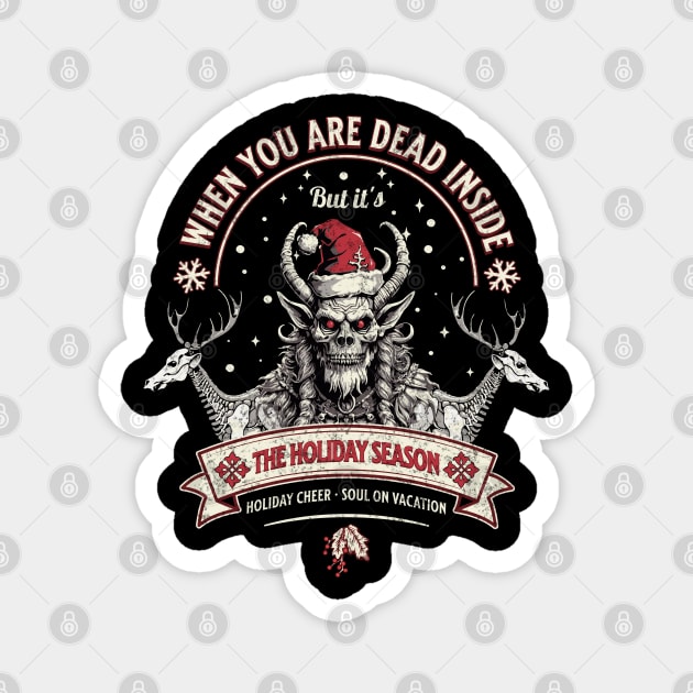 When you are dead inside, but it's the holiday season Magnet by DesignByJeff