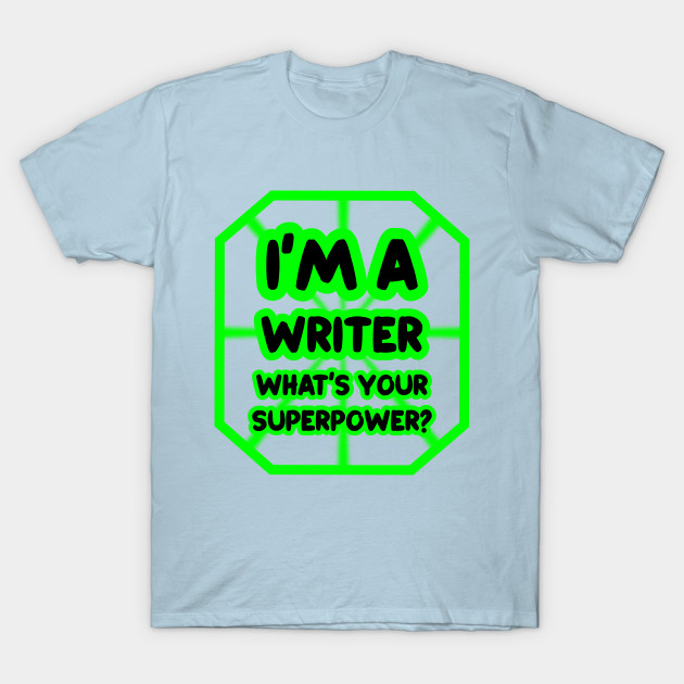 Discover I'm a writer, what's your superpower? - Writer Gift - T-Shirt