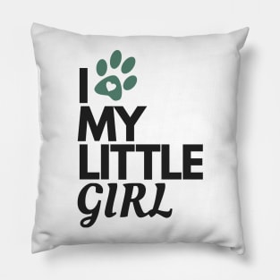 I Love My Little Girl - Dog Lover Pillow