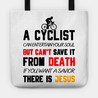 A CYCLIST CAN ENTERTAIN YOUR SOUL BUT CAN'T SAVE IT FROM DEATH IF YOU WANT A SAVIOR THERE IS JESUS Tote